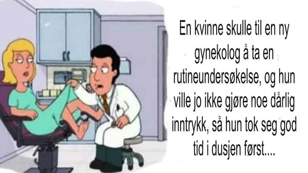 Hun steller seg litt ekstra nedentil da hun skal til en ny gynekolog, men hun går nok ALDRI dit igjen…Haha!