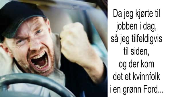 Jeg ble vettskremt av dama som kjørte forbi meg på vei til jobb i dag – kvinnfolk bak rattet skulle vært forbudt!