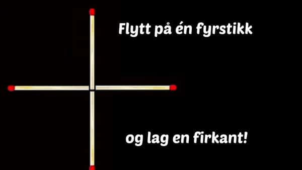 Det er ikke mange som greier denne oppgaven – flytt én fyrstikk og lag en firkant!