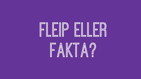 Quiz – Fleip eller fakta?