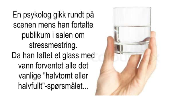 Alle forventet seg det seg det det vanlige «halvtomt eller halvfullt»-spørsmålet – les historien og lær hvorfor du skal sette fra deg «glasset».